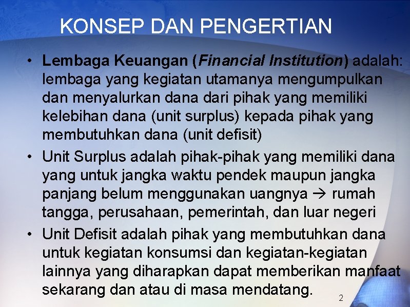 KONSEP DAN PENGERTIAN • Lembaga Keuangan (Financial Institution) adalah: lembaga yang kegiatan utamanya mengumpulkan