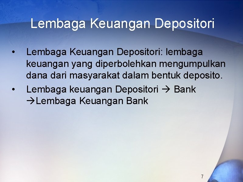 Lembaga Keuangan Depositori • • Lembaga Keuangan Depositori: lembaga keuangan yang diperbolehkan mengumpulkan dana