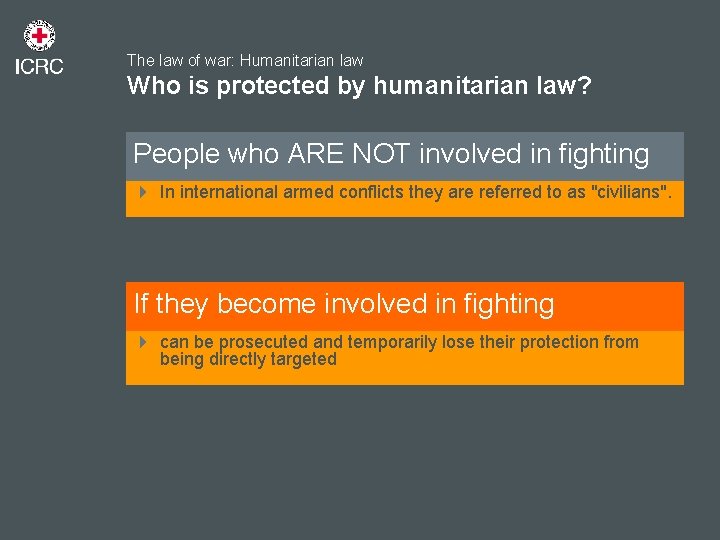 The law of war: Humanitarian law Who is protected by humanitarian law? People who