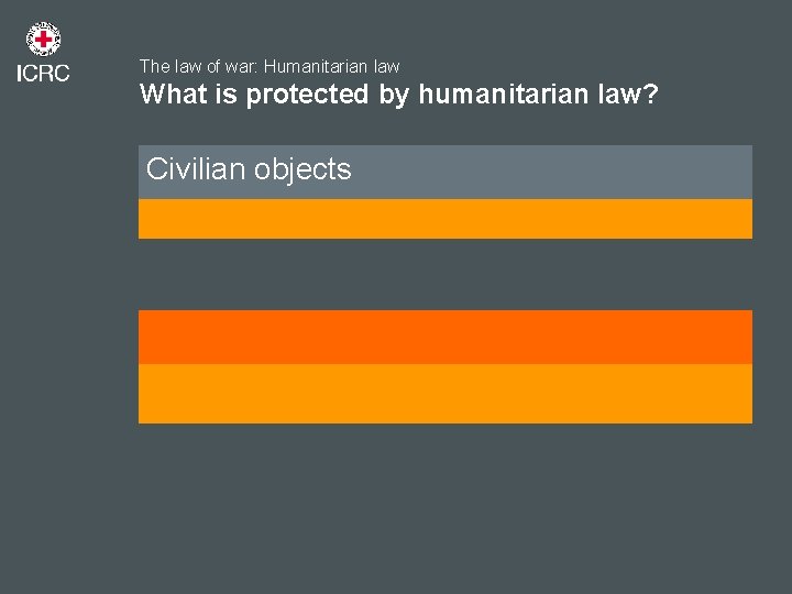 The law of war: Humanitarian law What is protected by humanitarian law? Civilian objects