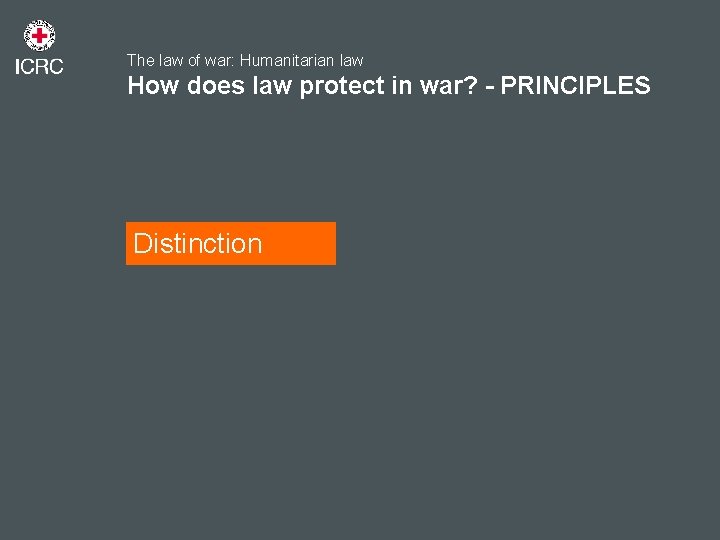 The law of war: Humanitarian law How does law protect in war? - PRINCIPLES