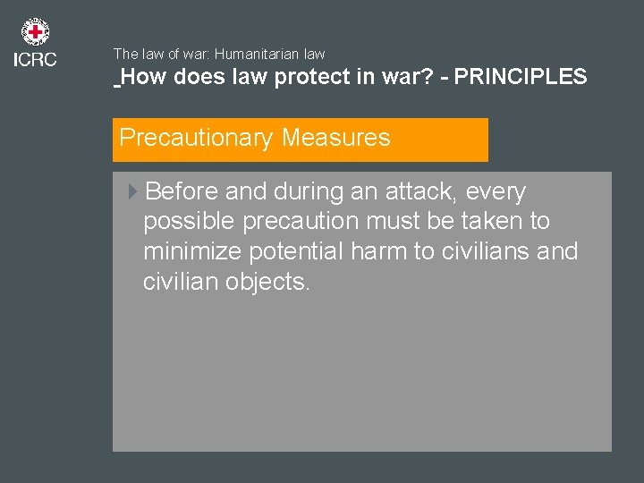 The law of war: Humanitarian law How does law protect in war? - PRINCIPLES