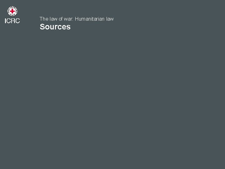 The law of war: Humanitarian law Sources 