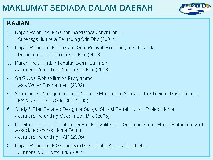 MAKLUMAT SEDIADA DALAM DAERAH KAJIAN 1. Kajian Pelan Induk Saliran Bandaraya Johor Bahru -