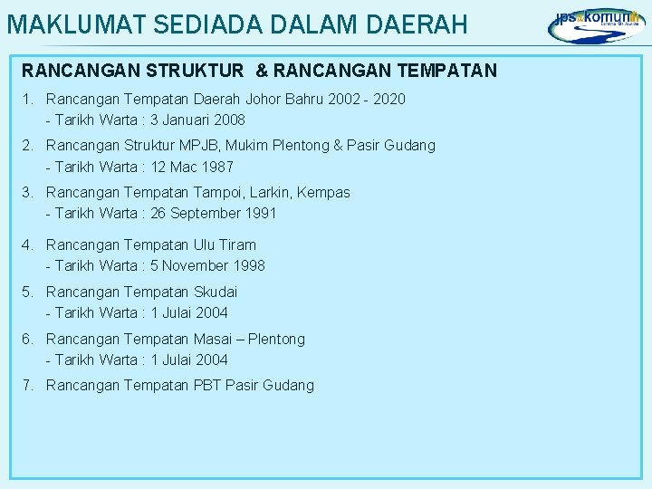 MAKLUMAT SEDIADA DALAM DAERAH RANCANGAN STRUKTUR & RANCANGAN TEMPATAN 1. Rancangan Tempatan Daerah Johor