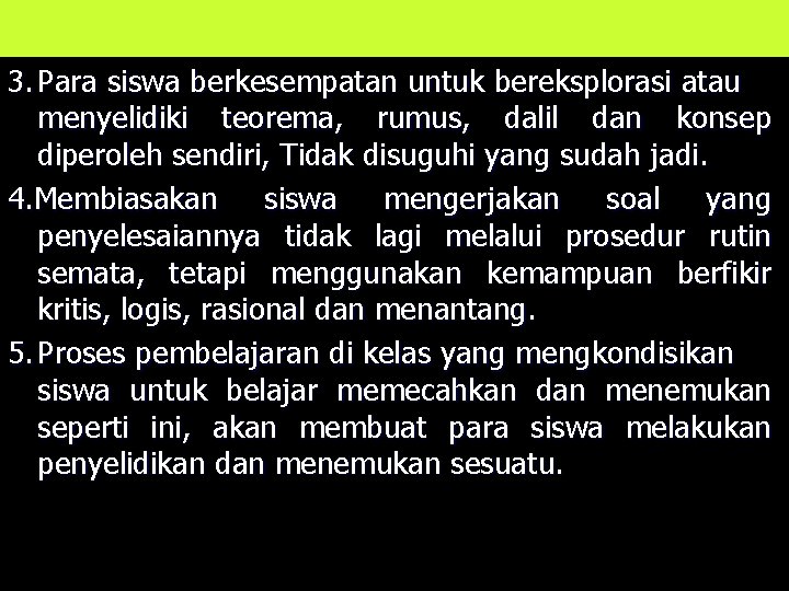 3. Para siswa berkesempatan untuk bereksplorasi atau menyelidiki teorema, rumus, dalil dan konsep diperoleh