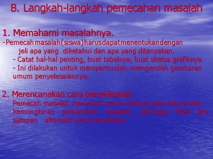 B. Langkah-langkah pemecahan masalah 1. Memahami masalahnya. - Pemecah masalah (siswa) harus dapat menentukan