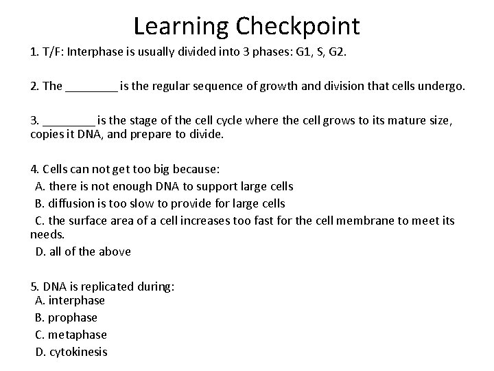 Learning Checkpoint 1. T/F: Interphase is usually divided into 3 phases: G 1, S,