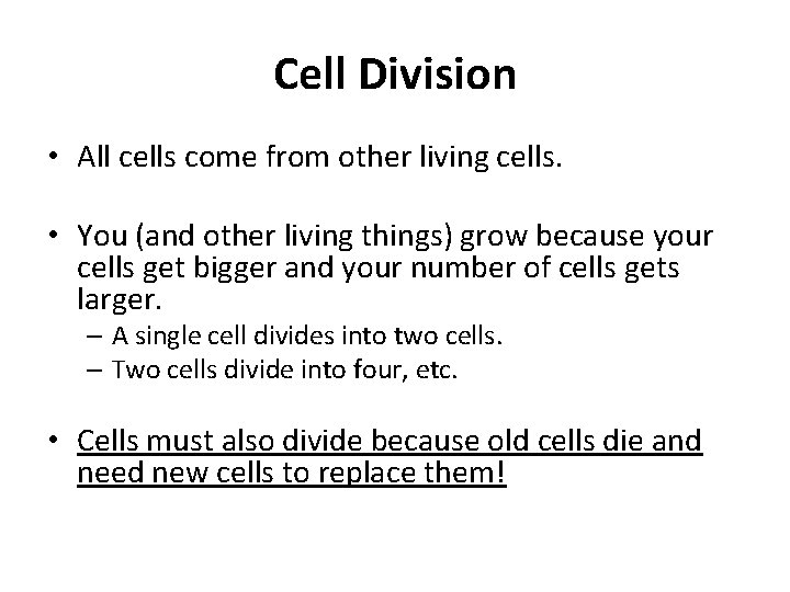 Cell Division • All cells come from other living cells. • You (and other