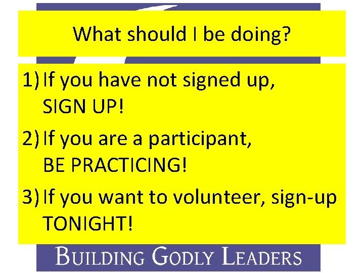 What should I be doing? 1) If you have not signed up, SIGN UP!