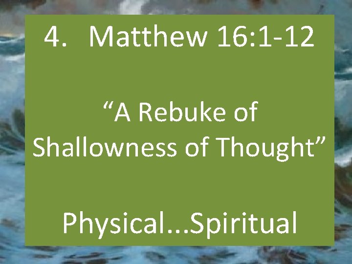 4. Matthew 16: 1 -12 “A Rebuke of Shallowness of Thought” Physical. . .