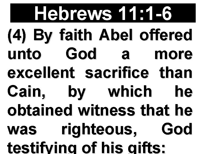 Hebrews 11: 1 -6 (4) By faith Abel offered unto God a more excellent