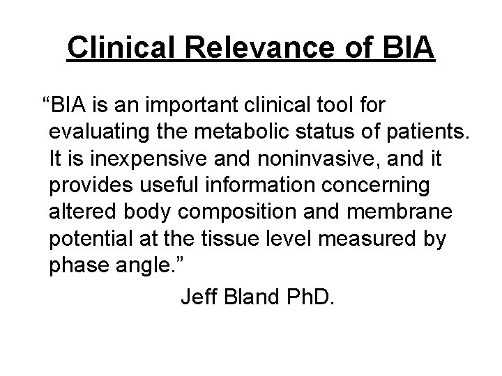 Clinical Relevance of BIA “BIA is an important clinical tool for evaluating the metabolic