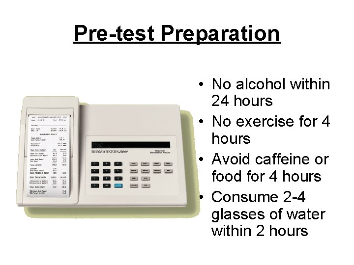 Pre-test Preparation • No alcohol within 24 hours • No exercise for 4 hours