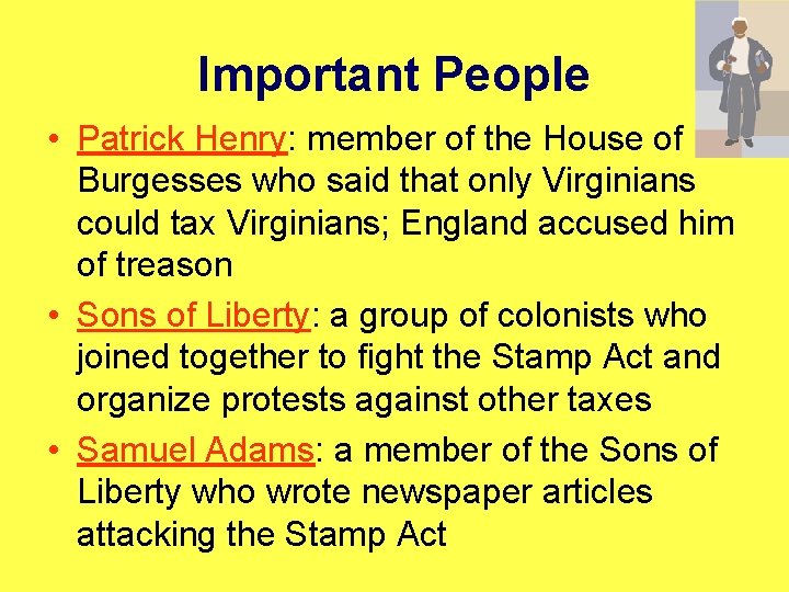 Important People • Patrick Henry: member of the House of Burgesses who said that