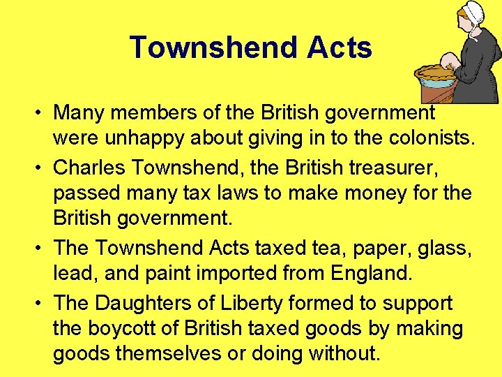 Townshend Acts • Many members of the British government were unhappy about giving in
