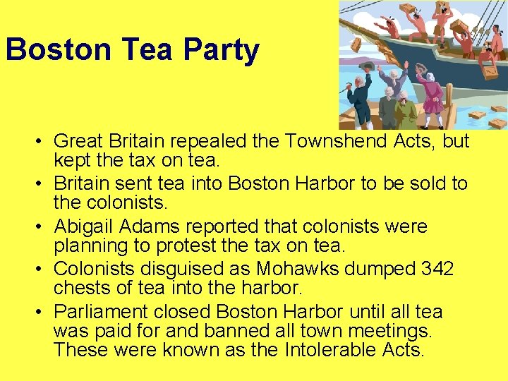 Boston Tea Party • Great Britain repealed the Townshend Acts, but kept the tax