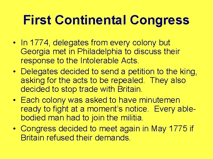 First Continental Congress • In 1774, delegates from every colony but Georgia met in