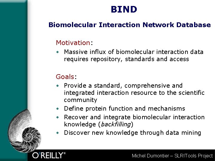 BIND Biomolecular Interaction Network Database Motivation: • Massive influx of biomolecular interaction data requires