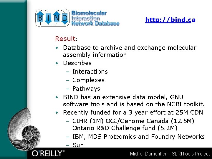 http: //bind. ca Result: • Database to archive and exchange molecular assembly information •