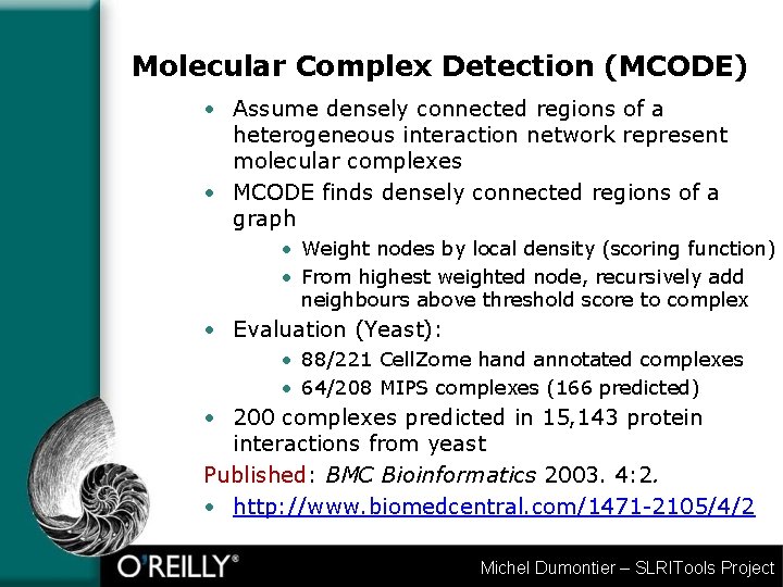 Molecular Complex Detection (MCODE) • Assume densely connected regions of a heterogeneous interaction network