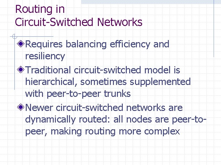 Routing in Circuit-Switched Networks Requires balancing efficiency and resiliency Traditional circuit-switched model is hierarchical,