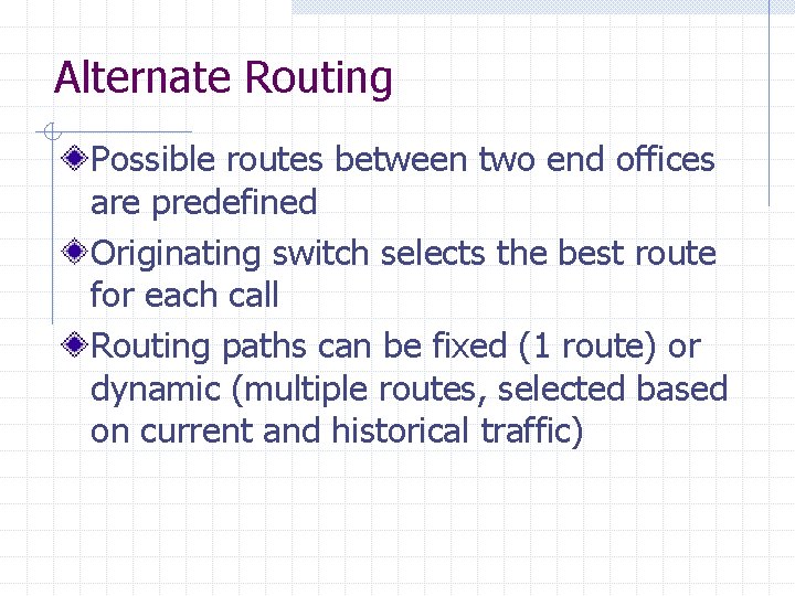 Alternate Routing Possible routes between two end offices are predefined Originating switch selects the
