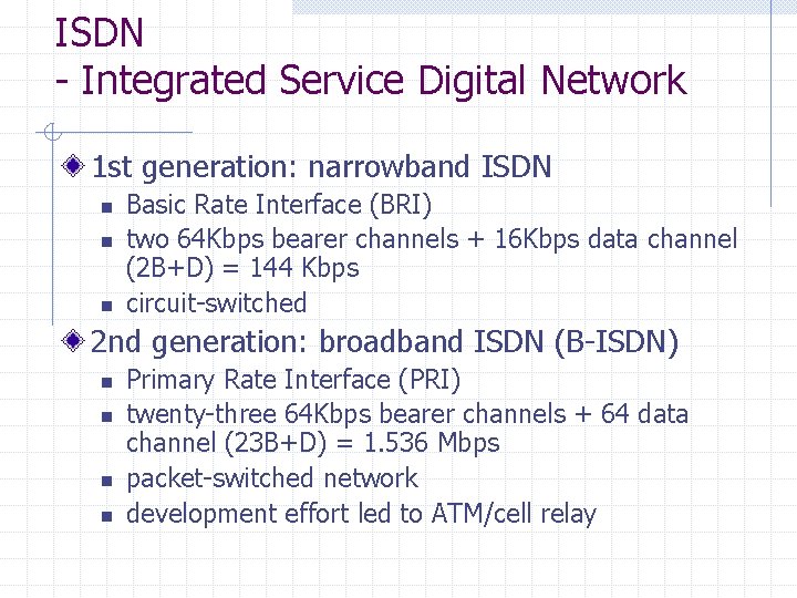 ISDN - Integrated Service Digital Network 1 st generation: narrowband ISDN n n n