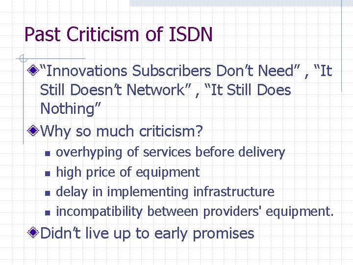 Past Criticism of ISDN “Innovations Subscribers Don’t Need” , “It Still Doesn’t Network” ,