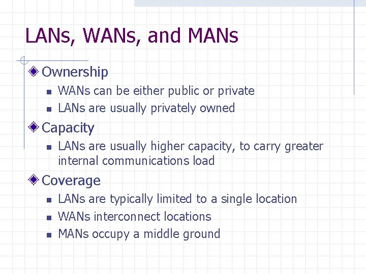 LANs, WANs, and MANs Ownership n n WANs can be either public or private