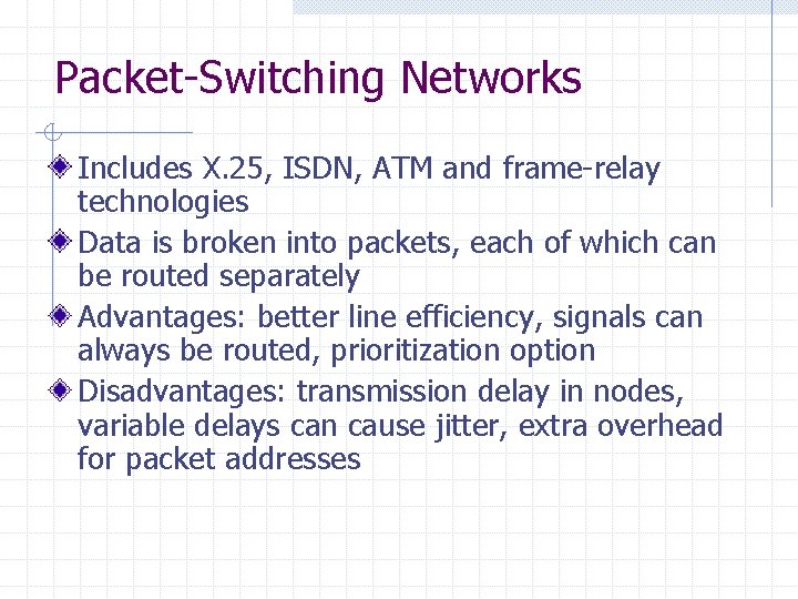 Packet-Switching Networks Includes X. 25, ISDN, ATM and frame-relay technologies Data is broken into