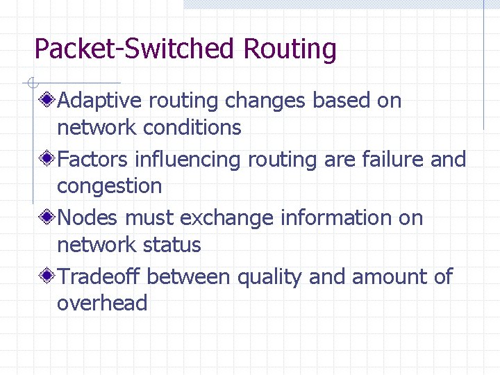 Packet-Switched Routing Adaptive routing changes based on network conditions Factors influencing routing are failure