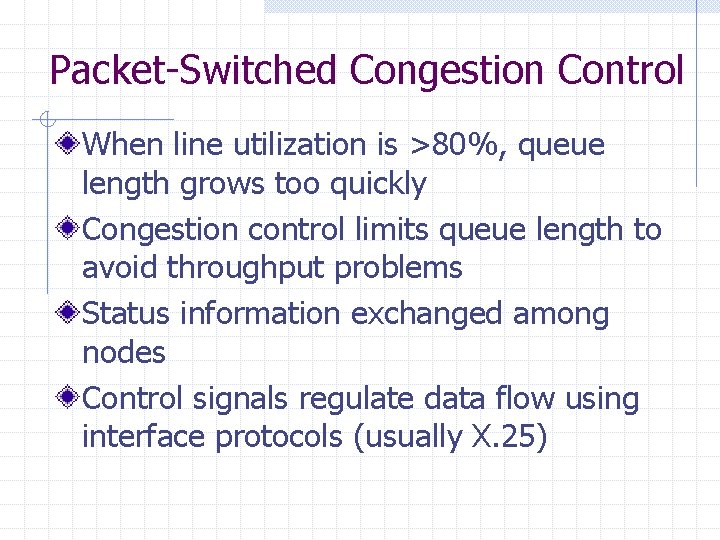 Packet-Switched Congestion Control When line utilization is >80%, queue length grows too quickly Congestion