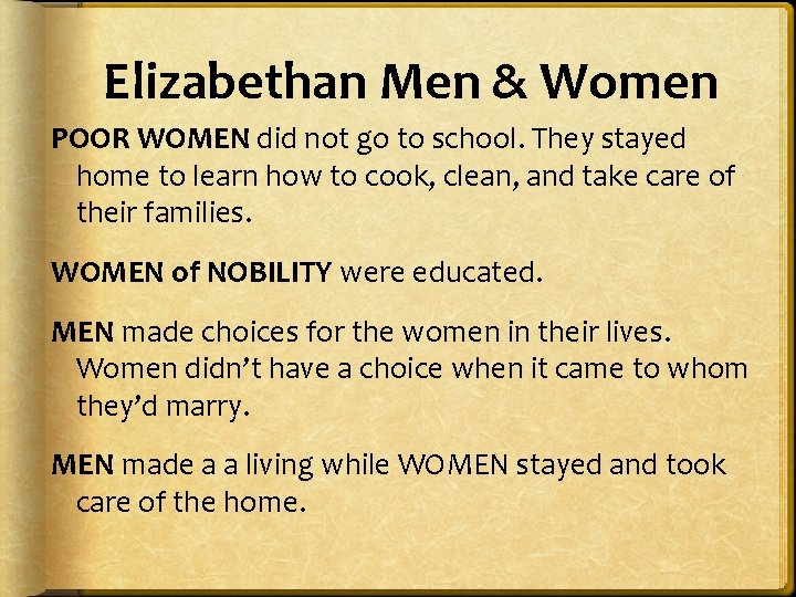 Elizabethan Men & Women POOR WOMEN did not go to school. They stayed home