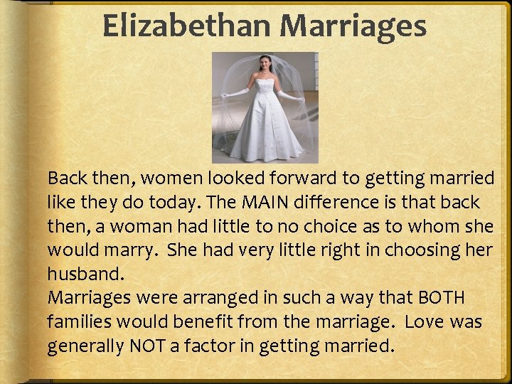 Elizabethan Marriages Back then, women looked forward to getting married like they do today.