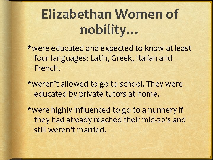 Elizabethan Women of nobility… *were educated and expected to know at least four languages: