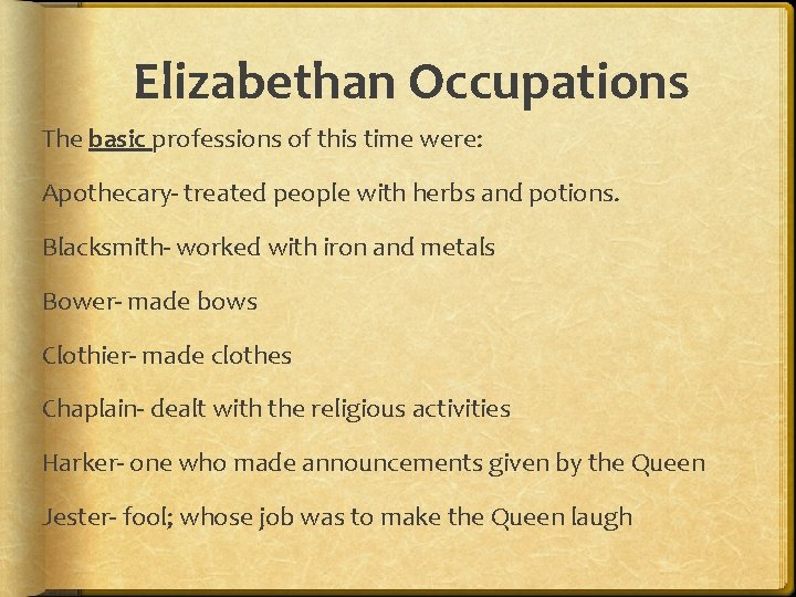 Elizabethan Occupations The basic professions of this time were: Apothecary- treated people with herbs