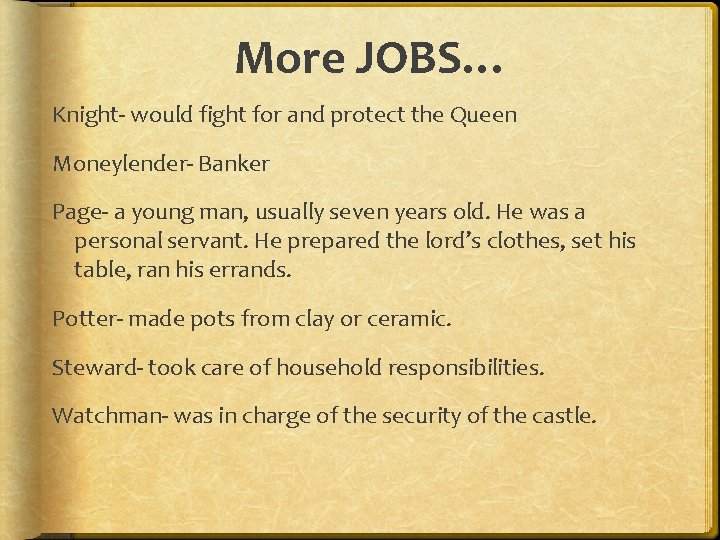 More JOBS… Knight- would fight for and protect the Queen Moneylender- Banker Page- a