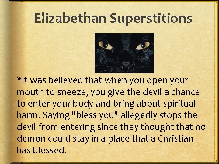 Elizabethan Superstitions *It was believed that when you open your mouth to sneeze, you