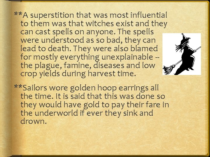 **A superstition that was most influential to them was that witches exist and they