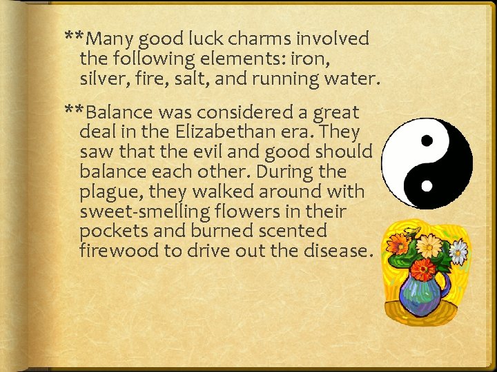 **Many good luck charms involved the following elements: iron, silver, fire, salt, and running