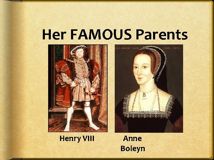 Her FAMOUS Parents Henry VIII Anne Boleyn 