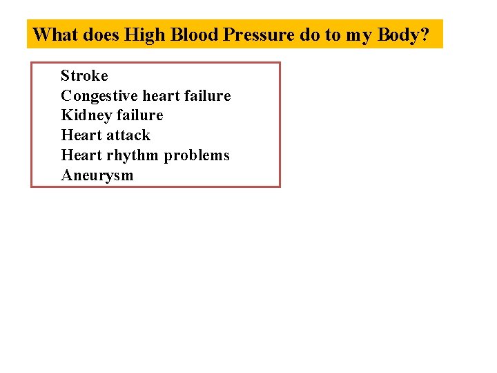 What does High Blood Pressure do to my Body? Stroke Congestive heart failure Kidney