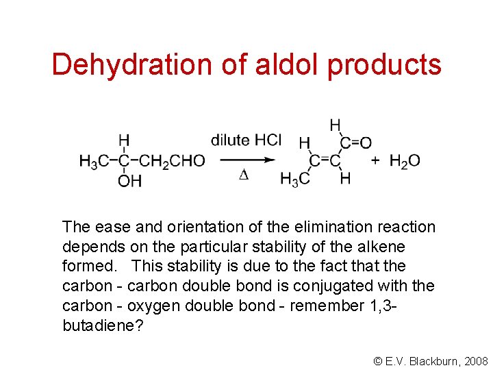 Dehydration of aldol products The ease and orientation of the elimination reaction depends on