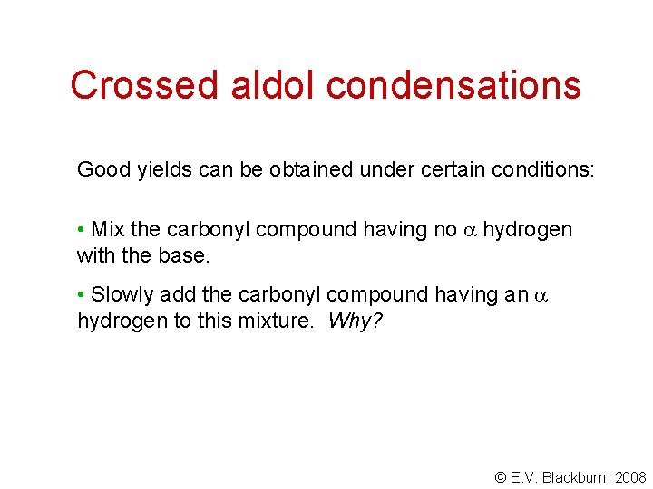 Crossed aldol condensations Good yields can be obtained under certain conditions: • Mix the