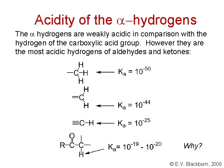 Acidity of the hydrogens The hydrogens are weakly acidic in comparison with the hydrogen