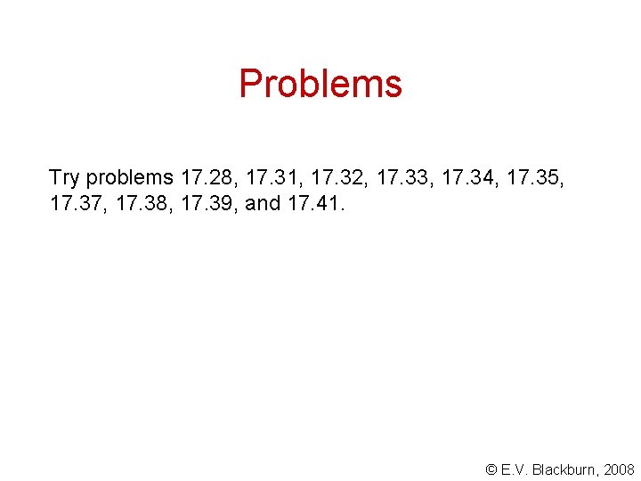 Problems Try problems 17. 28, 17. 31, 17. 32, 17. 33, 17. 34, 17.