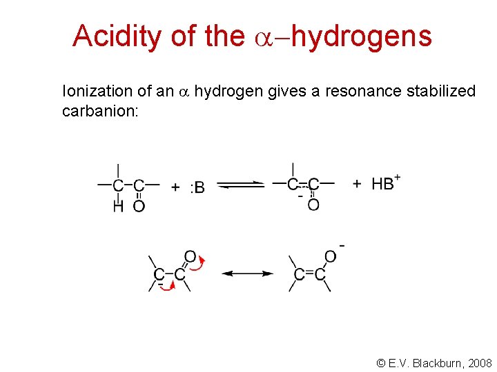 Acidity of the hydrogens Ionization of an hydrogen gives a resonance stabilized carbanion: ©