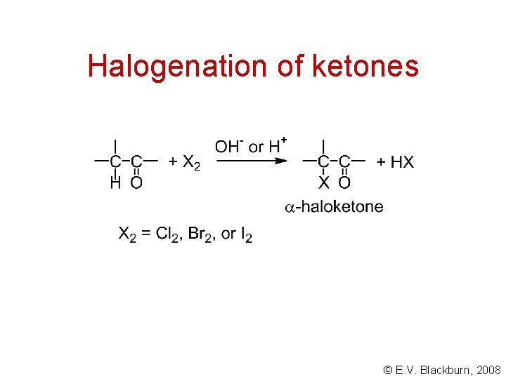 Halogenation of ketones © E. V. Blackburn, 2008 