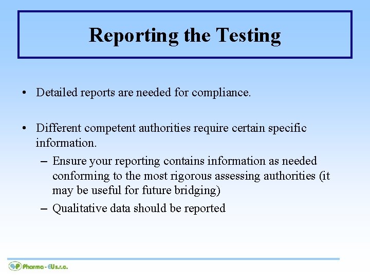 Reporting the Testing • Detailed reports are needed for compliance. • Different competent authorities